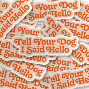 Asteria Studio - Tell Your Dog I Said Hello Sticker